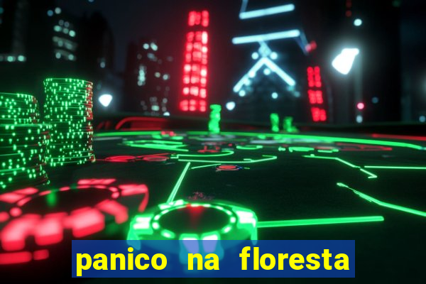 panico na floresta 2 filme completo dublado mega filmes